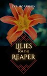 Lilies for the Reaper - Eve Morrison - 9798223284994