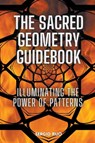 The Sacred Geometry Guidebook - Sergio Rijo - 9798223286639