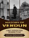 Battle of Verdun: A Brief Overview from Beginning to the End - History Encounters - 9798223290377