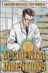 25 Accidental Inventions - Amazing Mistakes That Worked - Mike Ciman - 9798223296584