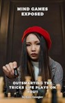 Mind Games Exposed: Outsmarting the Tricks Life Plays on You! - Rami Georgiev - 9798223310303