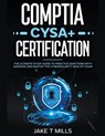 CompTIA CySA+ Certification The Ultimate Study Guide to Practice Questions With Answers and Master the Cybersecurity Analyst Exam - Jake T Mills - 9798223310600