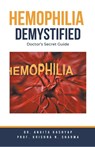 Hemophilia Demystified - Ankita Kashyap ; Krishna N. Sharma - 9798223313519