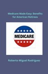 Medicare Made Easy - Roberto Miguel Rodriguez - 9798223317500