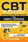 CBT Mastery: Overcoming Anxiety and Depression with Simple Exercises - Lilla Rose - 9798223317593