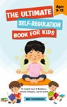 The Ultimate Self-Regulation Book For Kids Ages 8-12 - Ben Stevenson - 9798223318545