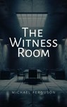 The Witness Room - Michael Ferguson - 9798223318576
