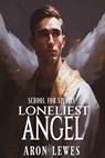School for Spirits: Loneliest Angel - Aron Lewes - 9798223321392