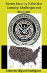 Border Security in the 21st Century - Roberto Miguel Rodriguez - 9798223328384