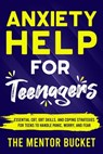Anxiety Help for Teenagers: Essential CBT, DBT Skills, and Coping Strategies for Teens to Handle Panic, Worry, and Fear - The Mentor Bucket - 9798223335061