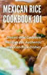 Mexican Rice Cookbook 101 - john ahmad - 9798223351818