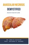 Avascular Necrosis Demystified - Ankita Kashyap ; Krishna N. Sharma - 9798223351887