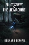 Elliot Spivey and The Lie Machine - Bernard Bergan - 9798223352297