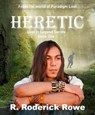 Heretic - R. Roderick Rowe - 9798223354703