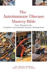 The Autoimmune Disease Mastery Bible - Ankita Kashyap ; Krishna N. Sharma - 9798223354857