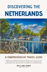 Discovering the Netherlands - William Jones - 9798223357506
