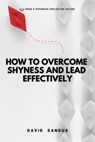 How To Overcome Shyness And Lead Effectively - David Sandua - 9798223358787