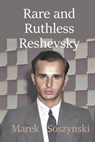 Rare and Ruthless Reshevsky - Marek Soszynski - 9798223380665