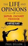 The Life and Opinions of Samuel Zachary Fishhook A New Age Black - Paul Dillon - 9798223381532