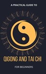A Practical Guide To Qigong And Tai Chi For Beginners - Arthur Lancelot - 9798223385783