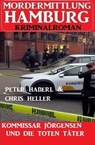 Kommissar Jörgensen und die toten Täter: Mordermittlung Hamburg Kriminalroman - Chris Heller ; Peter Haberl - 9798223385981