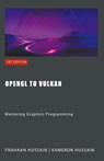 OpenGL to Vulkan - Kameron Hussain ; Frahaan Hussain - 9798223389064