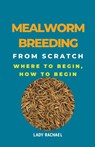 Mealworm Breeding From Scratch - Lady Rachael - 9798223400882