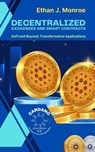 Decentralized Exchanges and Smart Contracts: DeFi and Beyond: Transformative Applications - Ethan J. Monroe - 9798223410294