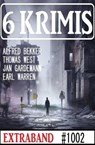 6 Krimis Extraband 1002 - Alfred Bekker ; Earl Warren ; Thomas West ; Jan Gardemann - 9798223422013