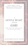 A Gentle Heart After God: 200+ Christian Affirmations for Overcoming Anger - Eleanor Davis King - 9798223423263