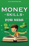 Money Skills For Kids - Silas Meadowlark - 9798223425830