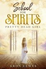 School for Spirits: Pretty Dead Girl - Aron Lewes - 9798223430421