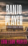 The Banjo Player - Erin Lark Maples - 9798223430711
