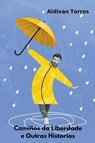 Cami?os da Liberdade e Outras Historias - Aldivan Torres - 9798223431619