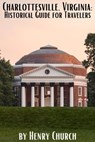 Charlottesville, Virginia: Historical Guide for Travelers - Henry Church - 9798223436690