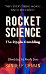Rocket Science: The Ripple Gambling - Sandeep Chavan - 9798223437154