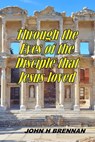 Through the Eyes of the Disciple Jesus Loved - John H Brennan - 9798223438533