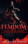 Femdom: Serve and Be Served A 2-in-1 Book About the FLR Lifestyle - Alexandra Morris - 9798223441328