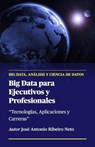 Big Data para Ejecutivos y Profesionales - Jose Antonio Ribeiro Neto - 9798223443025
