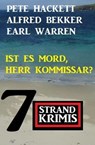 Ist es Mord, Herr Kommissar? 7 Strand Krimis - Alfred Bekker ; Earl Warren ; Pete Hackett - 9798223445357