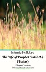 Islamic Folklore The Life of Prophet Isaiah AS (Esaias) Bilingual Version - Muhammad Hamzah Sakura Ryuki - 9798223467885