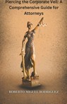 Piercing the Corporate Veil - Roberto Miguel Rodriguez - 9798223481560