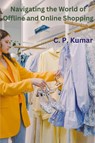 Navigating the World of Offline and Online Shopping - C. P. Kumar - 9798223484578