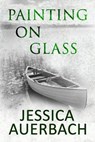 Painting on Glass - Jessica Auerbach - 9798223487722