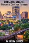 Richmond, Virginia: Historical Guide for Travelers - Henry Church - 9798223493716