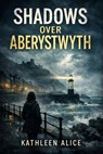 Shadows Over Aberystwyth - Kathleen O'Brien - 9798223493761