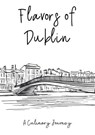 Flavors of Dublin: A Culinary Journey - Clock Street Books - 9798223495444