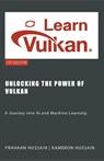 Unlocking the Power of Vulkan - Kameron Hussain ; Frahaan Hussain - 9798223497097