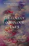 The Love Of God In Our Lives - Melanie Williams - 9798223505044