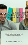 From Tokenism to Inclusion: A Guide to Diversity, Equity, and Inclusion in the Workplace - Josh Luberisse - 9798223514879